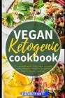 Vegan Ketogenic Cookbook: The Complete Guide to Success in Low-carb Healthy Ketogenic Recipes For Weight Loss, Reset & Cleanse Your Body. Cover Image