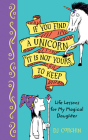 If You Find a Unicorn, It Is Not Yours to Keep: Life Lessons for My Magical Daughter Cover Image