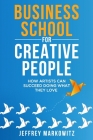 Business School for Creative People: How Artists Can Succeed Doing What They Love Cover Image