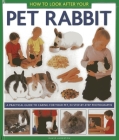 How to Look After Your Pet Rabbit: A Practical Guide to Caring for Your Pet, in Step-By-Step Photographs Cover Image