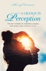 A Change in Perception: Divinely Inspired by Something Greater Than Myself That Connects Us All By Sherryl Comeau Cover Image