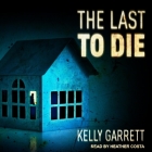The Last to Die Lib/E By Heather Costa (Read by), Kelly Garrett Cover Image
