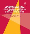 Global Social Transformation and Social Action: The Role of Social Workers: Social Work-Social Development Volume III (Social Work - Social Development) By Sven Hessle Cover Image