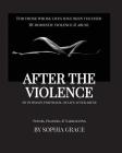 After the Violence: An Intimate Portrayal of Life After Abuse [Large Print Edition] By Sophia Grace Cover Image