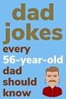 Dad Jokes Every 56 Year Old Dad Should Know: Plus Bonus Try Not To Laugh Game By Ben Radcliff Cover Image