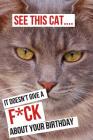 See This Cat... It Doesn't Give a F*ck about Your Birthday: Novelty Funny Cat Birthday Gifts ( Birthday Notebook Instead of a Card) By Celebrate Creations Co Cover Image