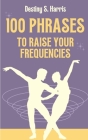100 Phrases To Raise Your Frequencies Cover Image