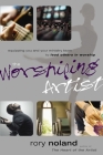 The Worshiping Artist: Equipping You and Your Ministry Team to Lead Others in Worship By Rory Noland Cover Image