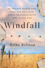 Windfall: The Prairie Woman Who Lost Her Way and the Great-Granddaughter Who Found Her By Erika Bolstad Cover Image