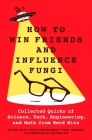 How to Win Friends and Influence Fungi: Collected Quirks of Science, Tech, Engineering, and Math from Nerd Nite By Dr. Chris Balakrishnan, Matt Wasowski, Kristen Orr (Illustrator) Cover Image