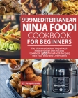 999 Mediterranean Ninja Foodi Cookbook for Beginners: The Ultimate Guide of Ninja Foodi Mediterranean Diet Recipes Cookbook999 Ninja Foodi RecipesHeal By Amy Amanda, Pj Kingsley (Editor) Cover Image