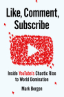 Like, Comment, Subscribe: Inside YouTube's Chaotic Rise to World Domination Cover Image