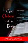 Give Orders to the Day (365 Days) April - June: Daily Meditations and Prophetic Declarations for All Round Victory, Protection, Healing, and Breakthro (Daily Power #2) By Daniel C. Okpara Cover Image