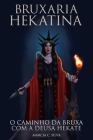 Bruxaria Hekatina: O Caminho da Bruxa com a Deusa Hekate By Marcia C. Silva Cover Image