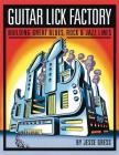 Guitar Lick Factory: Building Great Blues, Rock & Jazz Lines By Jesse Gress Cover Image