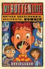 My Rotten Life (Nathan Abercrombie, Accidental Zombie #1) Cover Image