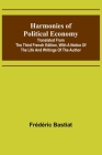 Harmonies of Political Economy; Translated from the Third French Edition, with a Notice of the Life and Writings of the Author Cover Image
