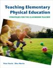 Teaching Elementary Physical Education: Strategies for the Classroom Teacher By Peter Hastie, Ellen Martin Cover Image
