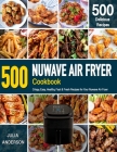 NUWAVE AIR FRYER Cookbook: 500 Crispy, Easy, Healthy, Fast & Fresh Recipes For Your Nuwave Air Fryer (Recipe Book) Cover Image