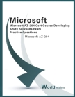 Microsoft AZ-204 Cert Course Developing Azure Solutions Exam Practice Questions: Microsoft AZ-204 Cover Image