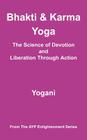 Bhakti & Karma Yoga - The Science of Devotion and Liberation Through Action: (AYP Enlightenment Series) By Yogani Cover Image