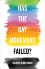 Has the Gay Movement Failed? By Martin Duberman Cover Image