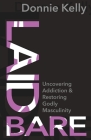 Laid Bare: Uncovering Addiction and Restoring Godly Masculinity Cover Image