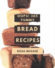 Oops! 365 Yummy Bread Recipes: The Best Yummy Bread Cookbook that Delights Your Taste Buds By Rosa Musser Cover Image