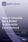 Green Concrete for a Better Sustainable Environment By Patrick Tang (Guest Editor) Cover Image