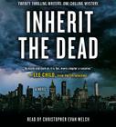 Inherit the Dead: A Novel By Lee Child, Lisa Unger, C. J. Box, Lawrence Block, Charlaine Harris, Jonathan Santlofer (Editor), Mary Higgins Clark, Christopher Evan Welch (Read by) Cover Image