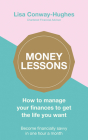 Money Lessons: How to Manage Your Finances to Get the Life You Want By Lisa Conway-Hughes Cover Image