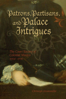 Patrons, Partisans, and Palace Intrigues: The Court Society of Colonial Mexico 1702-1710 (Latin American & Caribbean Studies   #6) By Christoph Rosenmuller Cover Image