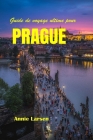 Guide de voyage ultime pour PRAGUE 2024 2025: Découvrez la riche histoire, l'architecture captivante et les charmes bohèmes de la charmante capitale d Cover Image