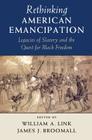 Rethinking American Emancipation: Legacies of Slavery and the Quest for Black Freedom (Cambridge Studies on the American South) By William A. Link (Editor), James J. Broomall (Editor) Cover Image