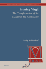 Printing Virgil: The Transformation of the Classics in the Renaissance (Medieval and Renaissance Authors and Texts #23) By Craig Kallendorf Cover Image