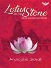 Lotus in the Stone: Sacred Journeys in Eternal India By Anuradha Goyal Cover Image