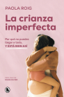 La crianza imperfecta: Por qué no puedes llegar a todo, y está bien así / The Un perfect Upbringing. Why You Cannot Achieve Everything and That Is Alright By PAOLA ROIG Cover Image