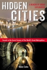 Hidden Cities: Travels to the Secret Corners of the World's Great Metropolises: a Memoir of Urban Exploration By Moses Gates Cover Image