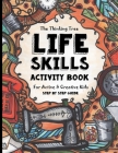 Life Skills Activity Book - For Active & Creative Kids - The Thinking Tree: Fun-Schooling for Ages 8 to 16 - Including Students with ADHD, Autism & Dy By Sarah Janisse Brown, Anna Kidalova, Melissa Dougherty Cover Image