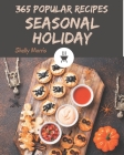 365 Popular Seasonal Holiday Recipes: A Seasonal Holiday Cookbook Everyone Loves! By Shelly Morris Cover Image