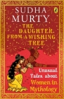 The Daughter from a Wishing Tree: Unusual Tales About Women from Mythology (Unusual Tales from Indian Mythology) Cover Image