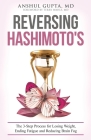 Reversing Hashimoto's: A 3-Step Process for Losing Weight, Ending Fatigue and Reducing Brain Fog By Anshul Gupta Cover Image