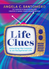 Life Clues: Unlocking the Lessons to an Exceptional Life By Angela C. Santomero Cover Image