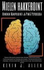Mielen Hakkeroint Henkinen Manipulointi ja Pimeä Psykologia - Mielen Manipulointitekniikat Muiden Sitouttamiseksi, Vaikuttamiseksi ja Manipuloimiseksi By Kevin J. Allen Cover Image