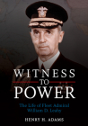 Witness to Power: The Life of Fleet Admiral William D. Leahy By Estate Of Henry H. Adams Cover Image