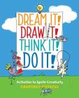 Dream It! Draw It! Think It! Do It!: Activities to Ignite Creativity By Courtney Watkins Cover Image