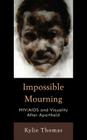Impossible Mourning: Hiv/AIDS and Visuality After Apartheid By Kylie Thomas Cover Image