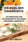 Die Bibel Der Käserezepte By Max Henrich Cover Image