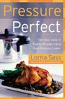 Pressure Perfect: Two Hour Taste in Twenty Minutes Using Your Pressure Cooker By Lorna J. Sass Cover Image