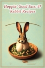 Hoppin' Good Eats: 97 Rabbit Recipes By The Toasty Bagel Waki Cover Image